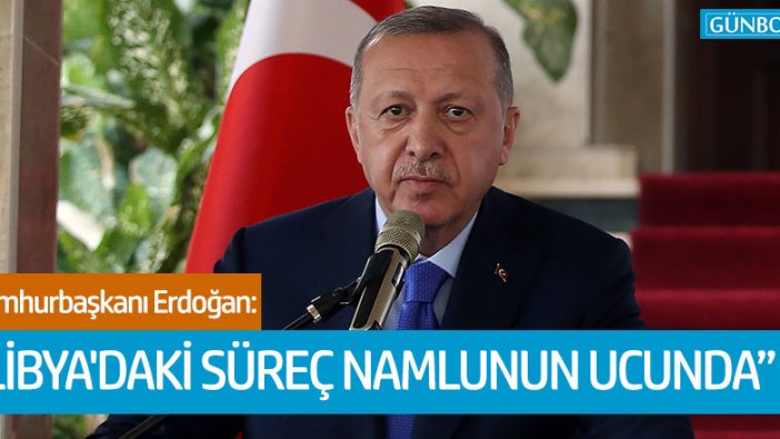 Erdoğan: "Libya'daki süreç namlunun ucunda"