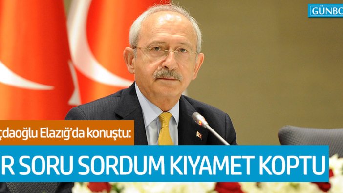 Kılıçdaroğlu, Elazığ’da konuştu!