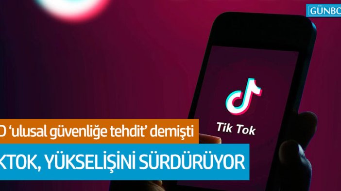 TikTok yükselişini sürdürüyor!