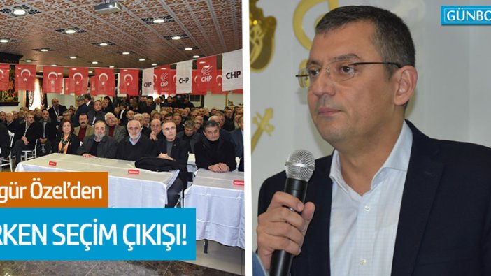 CHP'li Özgür Özel: "Erken seçime dünden razıyız"