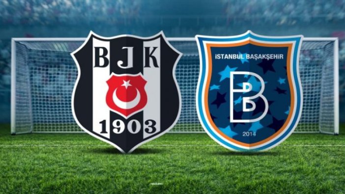 Başakşehir ve Beşiktaş'ın ilk 11'leri belli oldu!