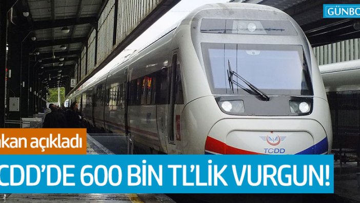 TCDD'de 600 bin TL'lik vurgun