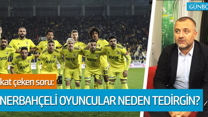 Mehmet Demirkol: Fenerbahçeli oyuncular neden tedirgin