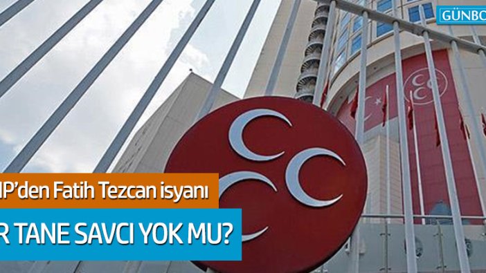 MHP'den Fatih Tezcan isyanı: "Bir tane savcı yok mu?"