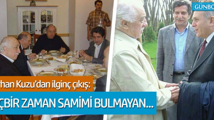 Burhan Kuzu: Gülen'i hiçbir zaman samimi bulmadım