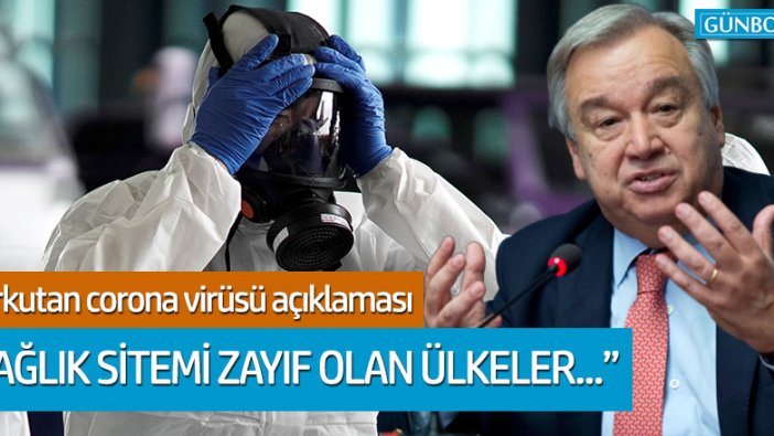 BM Genel Sekreteri Guterres'ten coronavirüs açıklaması