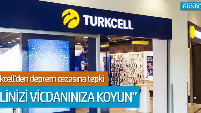 Turkcell'den deprem cezasına tepki: Elinizi vicdanınıza koyun!