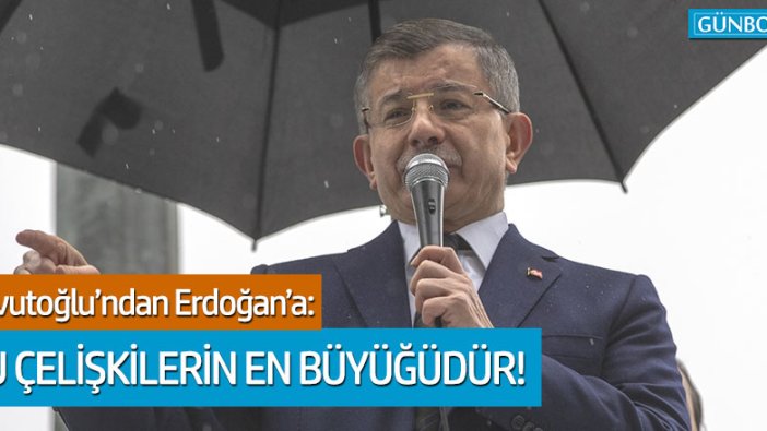 Davutoğlu'ndan Erdoğan'a: Bu çelişkilerin en büyüğüdür