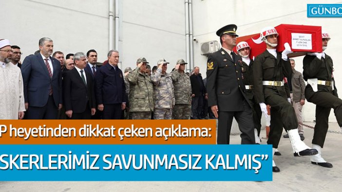 CHP heyeti Hatay'da: Askerlerimiz savunmasız kalmış