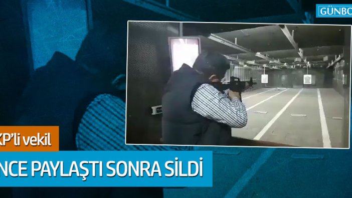 AKP'li vekil önce paylaştı sonra sildi