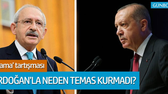 Kılıçdaroğlu, Erdoğan'la neden temas kurmadığını anlattı!