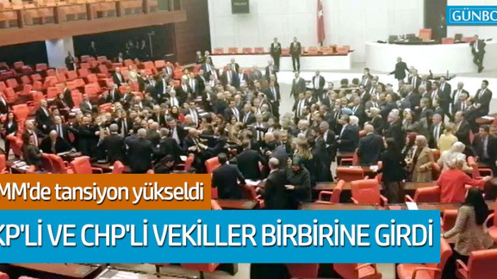 TBMM'de AKP'li ve CHP’li vekiller birbirine girdi