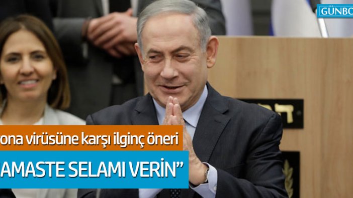 Netanyahu'dan corona virüsüne karşı ilginç öneri: Namaste selamı