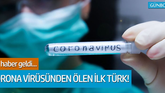 Corona virüsünden ölen ilk Türk!