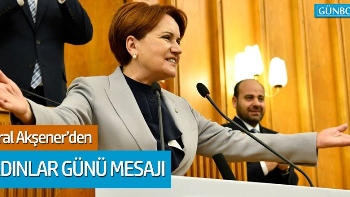 Meral Akşener'den Kadınlar Günü mesajı