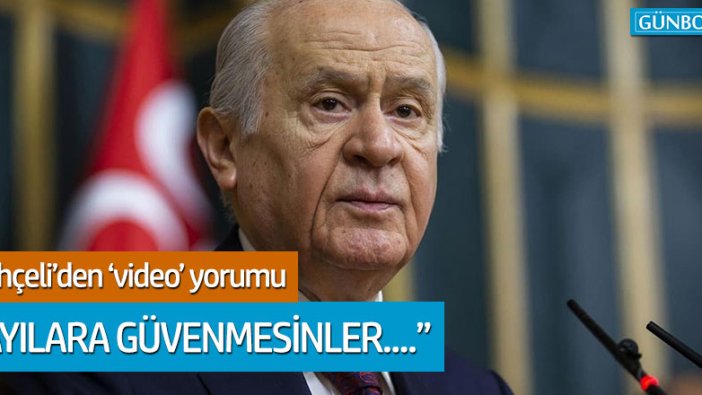 MHP Genel Başkanı Bahçeli'den video yorumu!