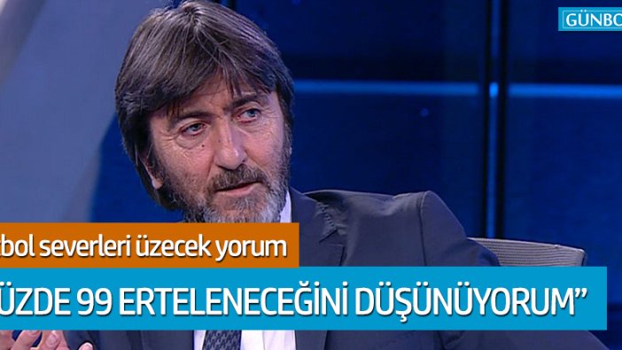 Yorumcu Rıdvan Dilmen: EURO 2020 ertelenecektir