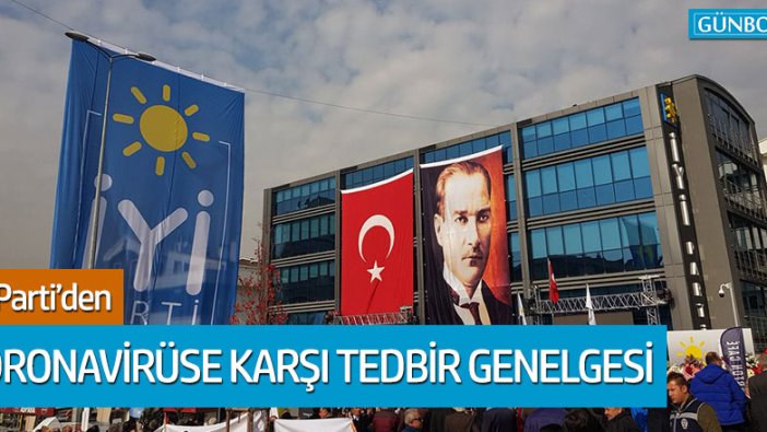 İYİ Parti'den koronavirüse karşı tedbir genelgesi