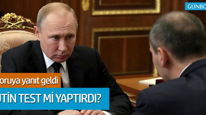 Putin korona virüs testi mi yaptırdı?