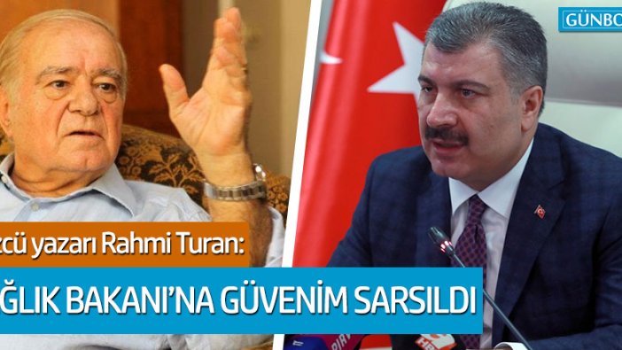 Sözcü yazarı Rahmi Turan: Sağlık Bakanı’na güvenim sarsıldı