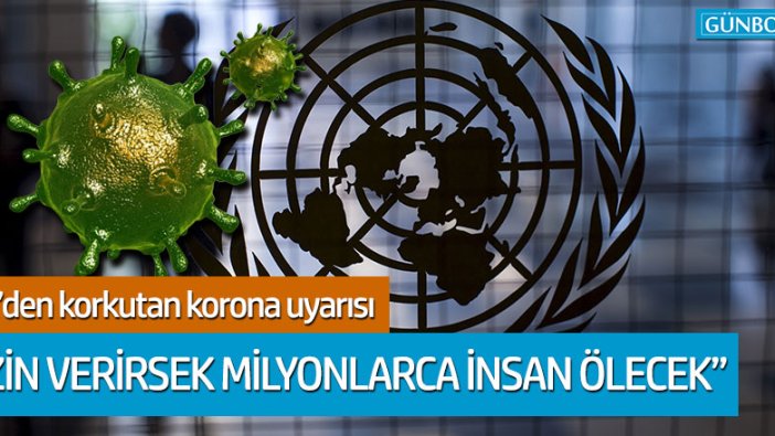 BM'den korkutan korona uyarısı: "Milyonlarca insan ölecek"