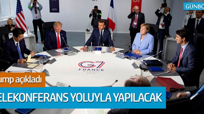 G-7 Liderler Zirvesi video konferans yoluyla yapılacak