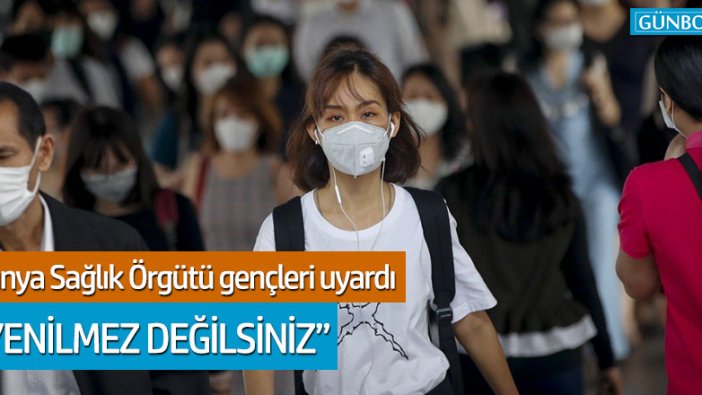 Dünya Sağlık Örgütü gençleri uyardı: 'Yenilmez değilsiniz'