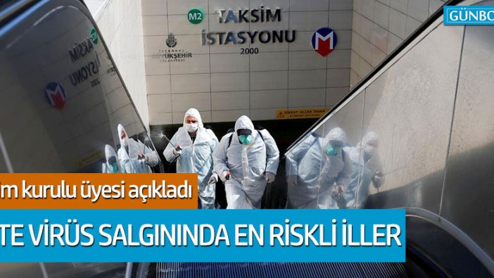 Bilim kurulu üyesi açıkladı: İşte korona virüs salgınında en riskli iller