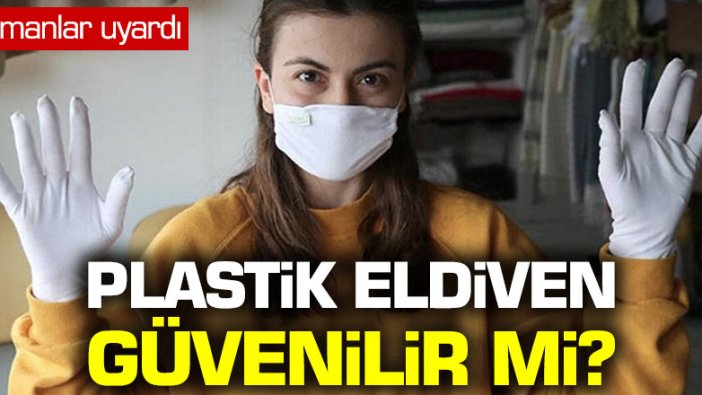 Uzmanlardan plastik eldiven uyarısı