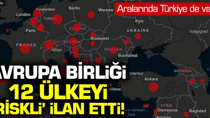 Avrupa Birliği aralarında Türkiye'nin de olduğu 12 ülkeyi riskli bölge ilan etti