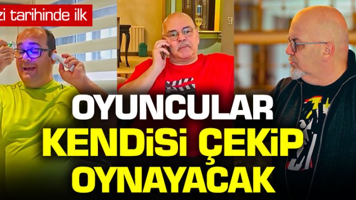 Dizi tarihinde ilk: Oyuncular kendisi çekip oynayacak