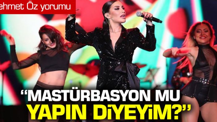 İrem Derici: “Mastürbasyon mu yapın diyeyim”