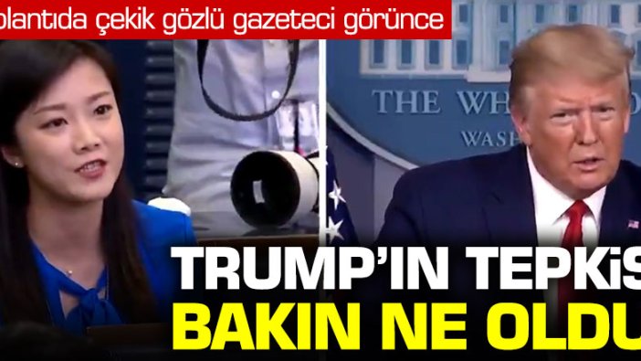 Trump'tan çekik gözlü gazeteciye: Çin için mi çalışıyorsun?