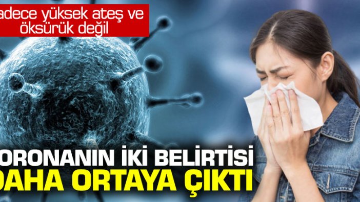 Sadece yüksek ateş ve öksürük değil: Koronanın iki belirtisi daha ortaya çıktı