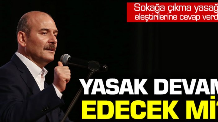 İçişleri Bakanı Soylu açıkladı: Sokağa çıkma yasağı devam edecek mi?