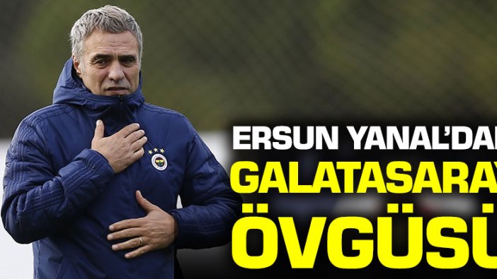 Ersun Yanal'dan Galatasaray övgüsü