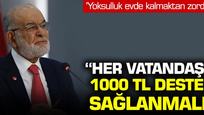 Saadet Partisi'nden flaş öneri: Her vatandaşa 1000 TL destek sağlanmalı