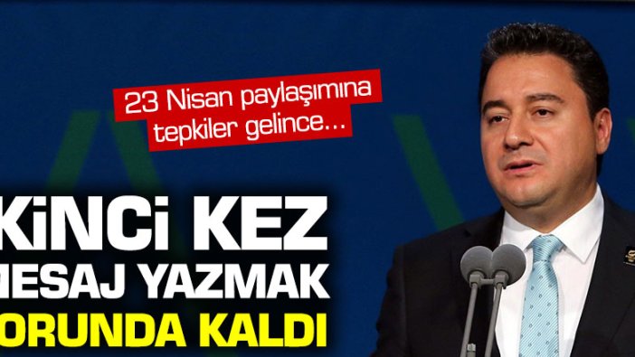 23 Nisan paylaşımına tepki gelen Babacan, ikinci kez mesaj yazmak zorunda kaldı