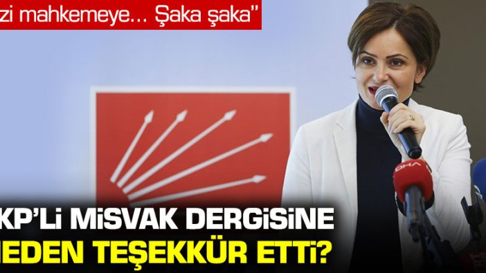 CHP İstanbul İl Başkanı Canan Kaftancıoğlu Misvak dergisine neden teşekkür etti?