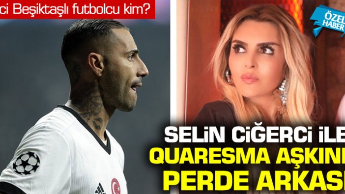 Selin Ciğerci ile Quaresma aşkının perde arkası