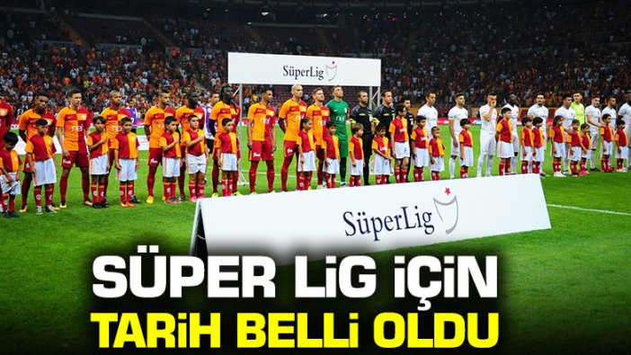 Süper Lig için başlangıç tarihi belli oldu