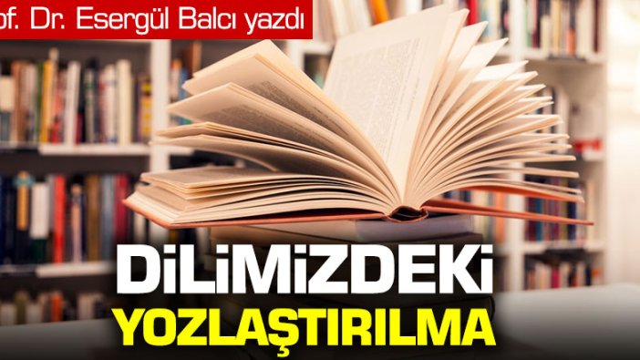 Dilimizdeki Yozlaştırılma