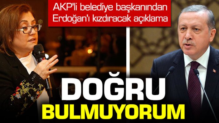 AKP'li Fatma Şahin'den Erdoğan'ın kızdıracak açıklama