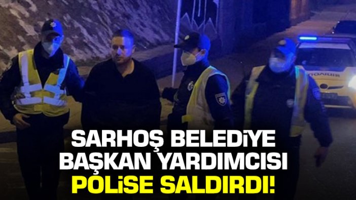 Sarhoş belediye başkan yardımcısı polise saldırdı