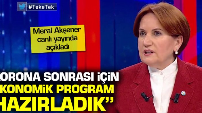 Meral Akşener canlı yayında açıkladı: Korona sonrası için ekonomik program hazırladık