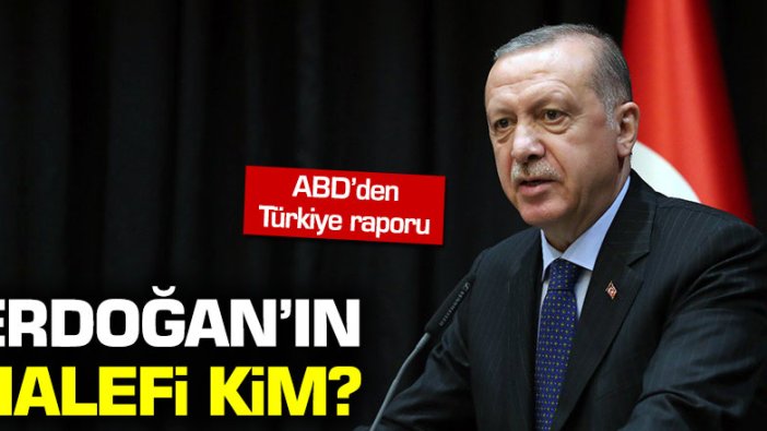 ABD'den Türkiye raporu: Erdoğan'ın halefi kim?