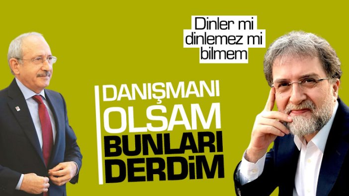 Ahmet Hakan, Kemal Kılıçdaroğlu'nun danışmanı olsa neler söyleyeceğini yazdı