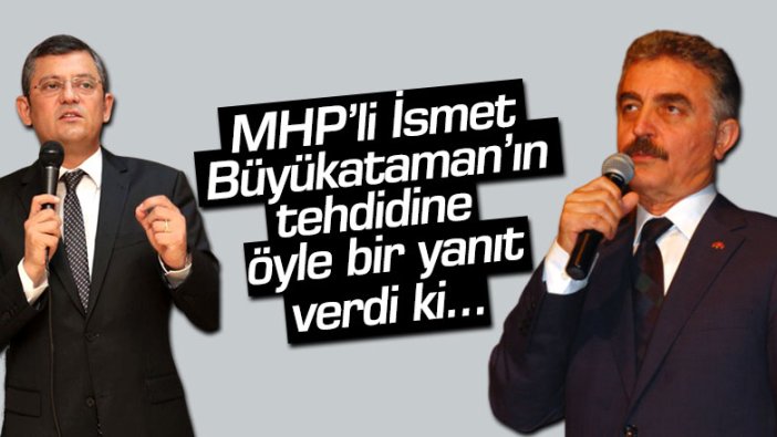 MHP'li İsmet Büyükataman'ın tehdidine Özgür Özel öyle bir yanıt verdi ki...