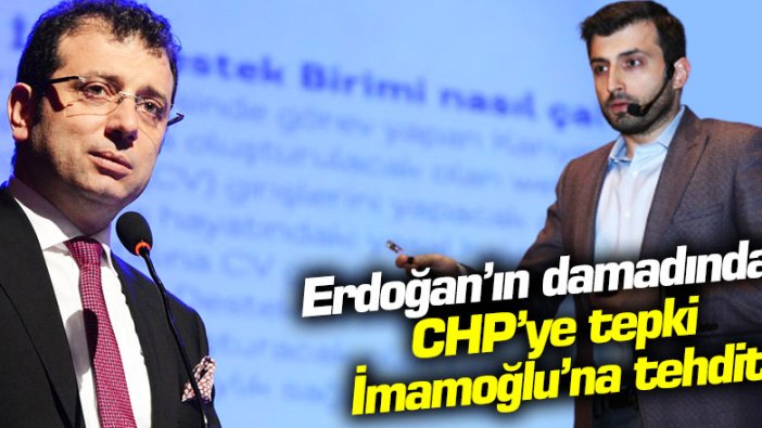 Erdoğan'ın damadı Selçuk Bayraktar'dan CHP'ye tepki, İmamoğlu'na tehdit