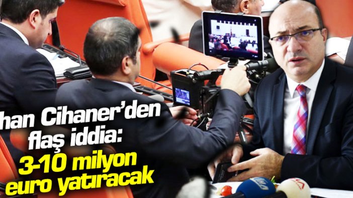 İlhan Cihaner’den flaş iddia: TBMM TV için 3-10 milyon euro yatıracak